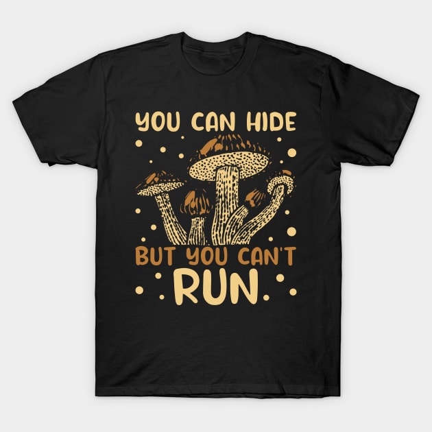 Mushroom Hunter You Can Hide But You Can't Run Foraging Gift T-Shirt by Alex21